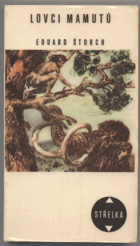 Štorch, Eduard: Lovci mamutů : román z pravěku, 1968