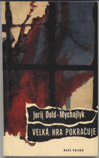 Dold-Mychajlyk, Jurij Petrovic: Velká hra pokračuje : špionážní román, 1966