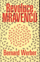 Werber, Bernard: Revoluce mravenců, 2007 (ISBN:978-80-242-1913-4 (váz.))