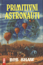 Shaw, Bob: Primitivní astronauti, [1993] (ISBN:80-85384-11-6 (váz))